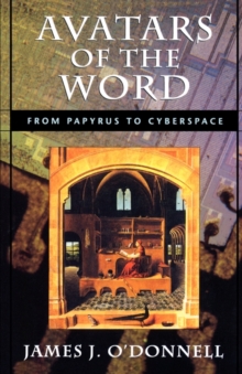 Avatars of the Word : From Papyrus to Cyberspace, Paperback / softback Book Avatars of the Word : From Papyrus to Cyberspace, Paperback / softback Book