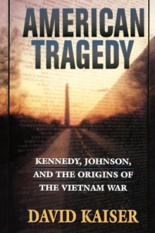 American Tragedy : Kennedy, Johnson, and the Origins of the Vietnam War, Paperback / softback Book American Tragedy : Kennedy, Johnson, and the Origins of the Vietnam War, Paperback / softback Book