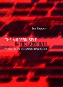 The Modern Self in the Labyrinth : Politics and the Entrapment Imagination