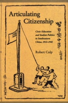 Articulating Citizenship : Civic Education and Student Politics in Southeastern China, 1912-1940, Hardback Book Articulating Citizenship : Civic Education and Student Politics in Southeastern China, 1912-1940, Hardback Book