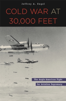 Cold War at 30,000 Feet : The Anglo-American Fight for Aviation Supremacy