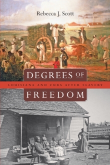 Degrees of Freedom : Louisiana and Cuba After Slavery, Paperback / softback Book Degrees of Freedom : Louisiana and Cuba After Slavery, Paperback / softback Book