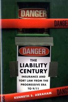 The Liability Century : Insurance and Tort Law from the Progressive Era to 9/11, Hardback Book The Liability Century : Insurance and Tort Law from the Progressive Era to 9/11, Hardback Book
