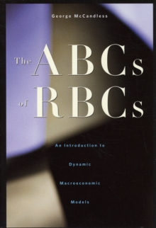 The ABCs of RBCs : An Introduction to Dynamic Macroeconomic Models, Hardback Book The ABCs of RBCs : An Introduction to Dynamic Macroeconomic Models, Hardback Book