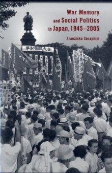 War Memory and Social Politics in Japan, 1945-2005, Paperback / softback Book War Memory and Social Politics in Japan, 1945-2005, Paperback / softback Book