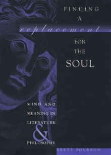 Finding a Replacement for the Soul : Mind and Meaning in Literature and Philosophy