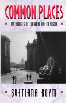 Common Places : Mythologies of Everyday Life in Russia