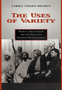 The Uses of Variety : Modern Americanism and the Quest for National Distinctiveness