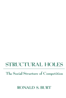 Structural Holes : The Social Structure of Competition