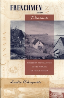 Frenchmen into Peasants : Modernity and Tradition in the Peopling of French Canada