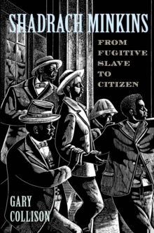 Shadrach Minkins : From Fugitive Slave to Citizen