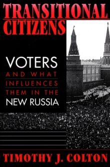 Transitional Citizens : Voters and What Influences Them in the New Russia