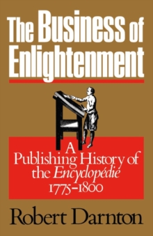 The Business of Enlightenment : A Publishing History of the <i>Encyclopedie</i>, 1775-1800