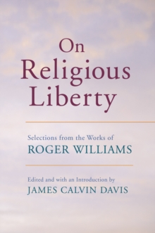 On Religious Liberty : Selections from the Works of Roger Williams