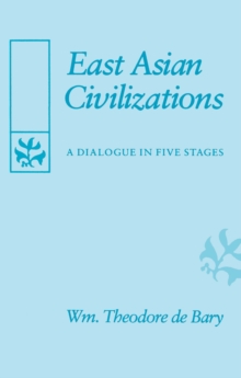 East Asian Civilizations : A Dialogue in Five Stages