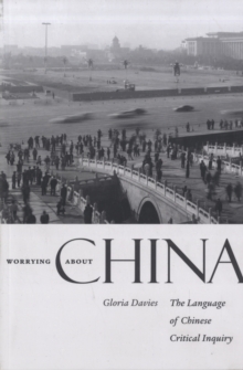 Worrying about China : The Language of Chinese Critical Inquiry, Paperback / softback Book Worrying about China : The Language of Chinese Critical Inquiry, Paperback / softback Book