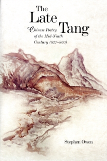 The Late Tang : Chinese Poetry of the Mid-Ninth Century (827-860), Paperback / softback Book The Late Tang : Chinese Poetry of the Mid-Ninth Century (827-860), Paperback / softback Book