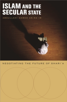 Islam and the Secular State : Negotiating the Future of Shari`a