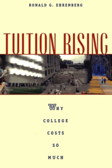 Tuition Rising : Why College Costs So Much, With a New Preface