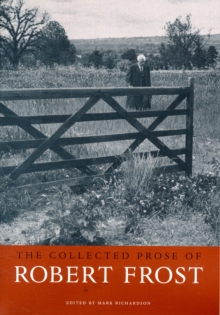 The Collected Prose of Robert Frost, Paperback / softback Book The Collected Prose of Robert Frost, Paperback / softback Book