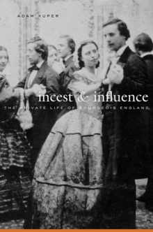 Incest and Influence : The Private Life of Bourgeois England, Hardback Book Incest and Influence : The Private Life of Bourgeois England, Hardback Book