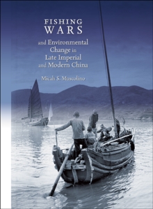 Fishing Wars and Environmental Change in Late Imperial and Modern China, Hardback Book Fishing Wars and Environmental Change in Late Imperial and Modern China, Hardback Book