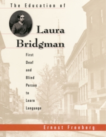 The Education of Laura Bridgman : First Deaf and Blind Person to Learn Language