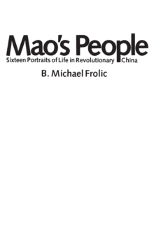 Maos People : Sixteen Portraits of Life in Revolutionary China