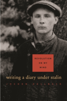 Revolution on My Mind : Writing a Diary under Stalin