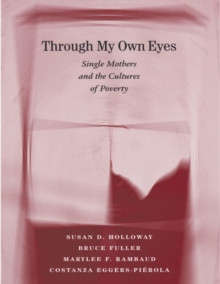 Through My Own Eyes : Single Mothers and the Cultures of Poverty