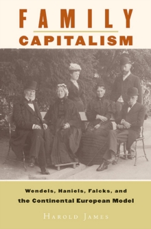 Family Capitalism : Wendels, Haniels, Falcks, and the Continental European Model