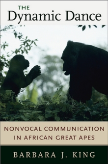 The Dynamic Dance : Nonvocal Communication in African Great Apes