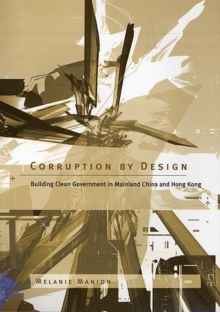 Corruption by Design : Building Clean Government in Mainland China and Hong Kong