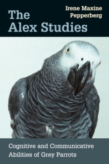 The Alex Studies : Cognitive and Communicative Abilities of Grey Parrots