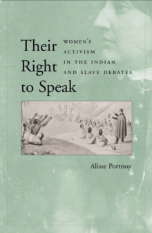 Their Right to Speak : Women's Activism in the Indian and Slave Debates