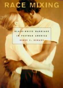 Race Mixing : Black-White Marriage in Postwar America