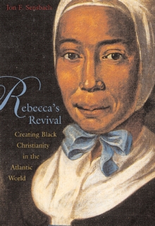 Rebecca's Revival : Creating Black Christianity in the Atlantic World