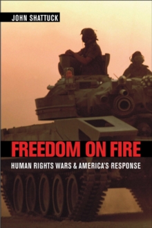 Freedom on Fire : Human Rights Wars and Americas Response