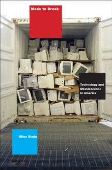 Made to Break : Technology and Obsolescence in America