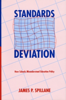 Standards Deviation : How Schools Misunderstand Education Policy