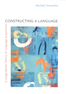 Constructing a Language : A Usage-Based Theory of Language Acquisition