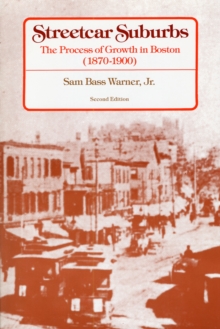 Streetcar Suburbs : The Process of Growth in Boston, 1870-1900, Second Edition