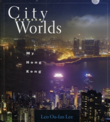 City Between Worlds : My Hong Kong, Paperback / softback Book City Between Worlds : My Hong Kong, Paperback / softback Book