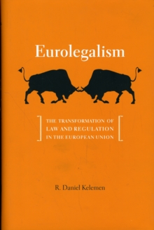Eurolegalism : The Transformation of Law and Regulation in the European Union, Hardback Book Eurolegalism : The Transformation of Law and Regulation in the European Union, Hardback Book