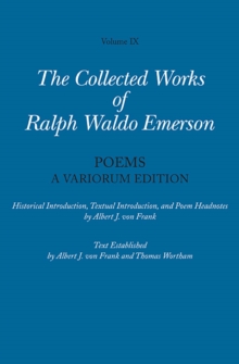 Collected Works of Ralph Waldo Emerson, Volume IX: Poems : A Variorum Edition, Hardback Book Collected Works of Ralph Waldo Emerson, Volume IX: Poems : A Variorum Edition, Hardback Book