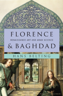 Florence and Baghdad : Renaissance Art and Arab Science