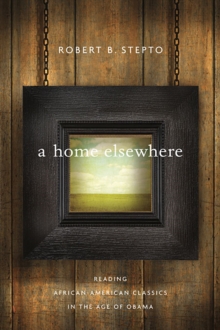 A Home Elsewhere : Reading African American Classics in the Age of Obama, Hardback Book A Home Elsewhere : Reading African American Classics in the Age of Obama, Hardback Book