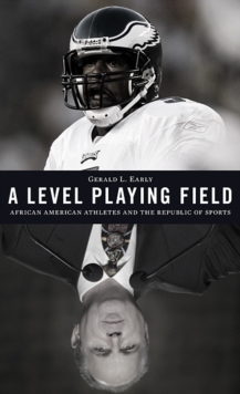A Level Playing Field : African American Athletes and the Republic of Sports, Hardback Book A Level Playing Field : African American Athletes and the Republic of Sports, Hardback Book
