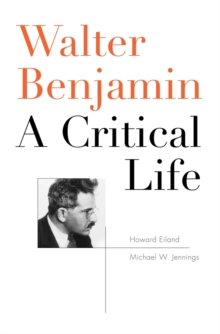 Walter Benjamin : A Critical Life, Hardback Book Walter Benjamin : A Critical Life, Hardback Book