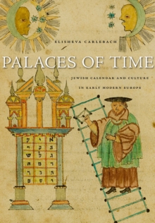 Palaces of Time : Jewish Calendar and Culture in Early Modern Europe, Hardback Book Palaces of Time : Jewish Calendar and Culture in Early Modern Europe, Hardback Book